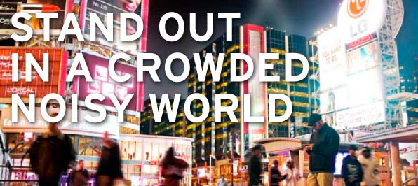 Stand out in a crowded, noisy world
